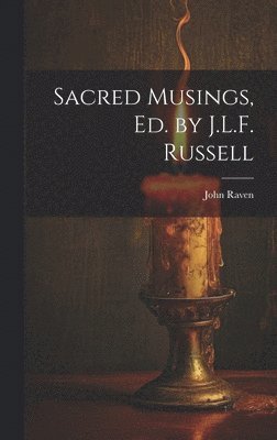 John Raven - Sacred Musings, Ed. by J.L.F. Russell, Inbunden