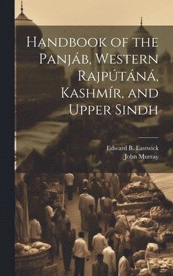 Edward B Eastwick, John Murray - Handbook of the Panjáb, Western Rajpútáná, Kashmír, and Upper Sindh, Inbunden