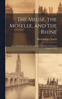 bokomslag Meuse, the Moselle, and the Rhine