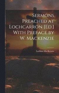 bokomslag Sermons Preached at Lochcarron [Ed.] With Preface by W. Mackenzie