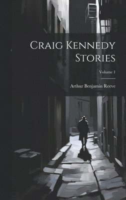 Craig Kennedy Stories; Volume 1 1