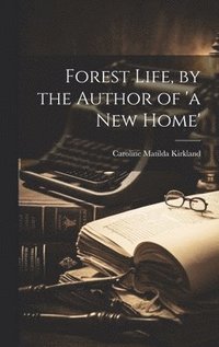 bokomslag Forest Life, by the Author of 'a New Home'