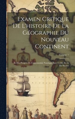 Examen Critique De L'histoire De La Gographie Du Nouveau Continent 1