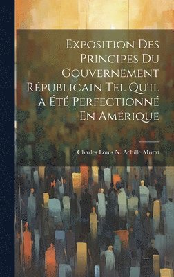 Exposition Des Principes Du Gouvernement Rpublicain Tel Qu'il a t Perfectionn En Amrique 1