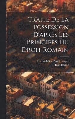 Trait De La Possession D'aprs Les Principes Du Droit Romain 1