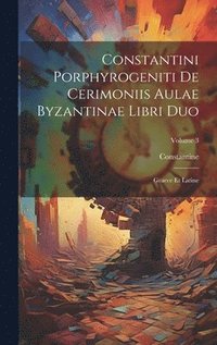 bokomslag Constantini Porphyrogeniti De Cerimoniis Aulae Byzantinae Libri Duo