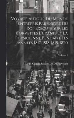 Louis Claude Saulses De De Freycinet - Voyage Autour Du Monde Entrepris Par Ordre Du Roi, Exécuté Sur Les Corvettes L'uranie Et La Physicienne Pendant Les Années 1817-1818-1819-1820; Volume 2, Inbunden
