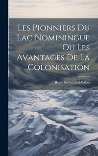 bokomslag Les Pionniers du Lac Nominingue ou Les Avantages de la Colonisation