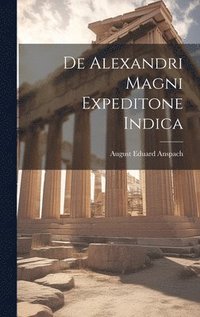 bokomslag De Alexandri Magni Expeditone Indica