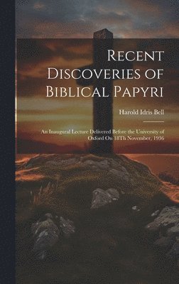 Harold Idris Bell - Recent Discoveries of Biblical Papyri, Inbunden