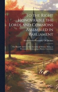 bokomslag To the Right Honovrable the Lords and Commons Assembled in Parliament