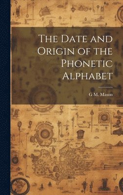 The Date and Origin of the Phonetic Alphabet 1