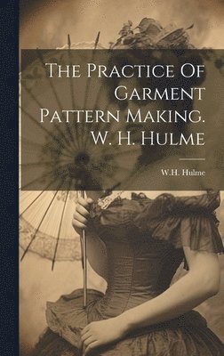 The Practice Of Garment Pattern Making. W. H. Hulme 1