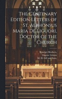 bokomslag The Centenary Edition Letters of St. Alphonsus Maria De Liguori, Doctor of the Church
