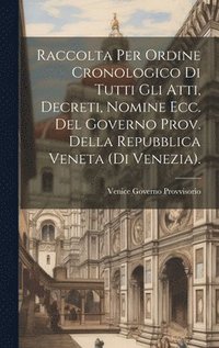 bokomslag Raccolta Per Ordine Cronologico Di Tutti Gli Atti, Decreti, Nomine Ecc. Del Governo Prov. Della Repubblica Veneta (Di Venezia).