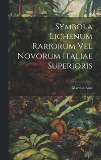 bokomslag Symbola Lichenum Rariorum Vel Novorum Italiae Superioris