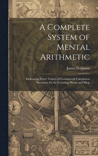 bokomslag A Complete System of Mental Arithmetic