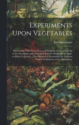 bokomslag Experiments Upon Vegetables