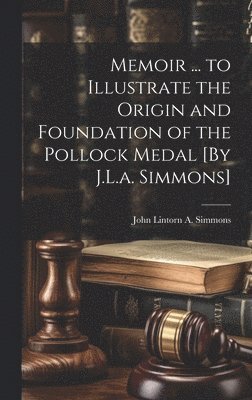 bokomslag Memoir ... to Illustrate the Origin and Foundation of the Pollock Medal [By J.L.a. Simmons]