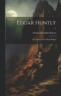 bokomslag Edgar Huntly; or, Memoirs of a Sleep-walker; 1