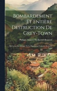 bokomslag Bombardement Et Entire Destruction De Grey-Town