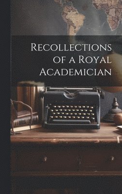 bokomslag Recollections of a Royal Academician