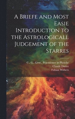 bokomslag A Briefe and Most Easie Introduction to the Astrologicall Judgement of the Starres