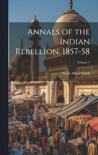 bokomslag Annals of the Indian Rebellion, 1857-58; Volume 1