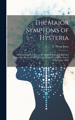 Pierre Janet - Major Symptoms of Hysteria, Inbunden