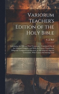 C. J. (Charles James) ?- Ball - Variorum Teacher's Edition of the Holy Bible, Inbunden