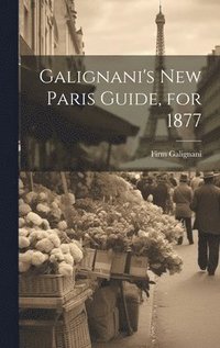 bokomslag Galignani's New Paris Guide, for 1877