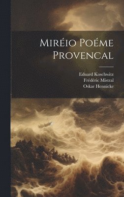 Frédéric Mistral, Eduard Koschwitz, Oskar Hennicke - Miréio Poéme Provencal, Inbunden