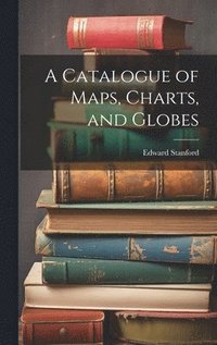 bokomslag A Catalogue of Maps, Charts, and Globes