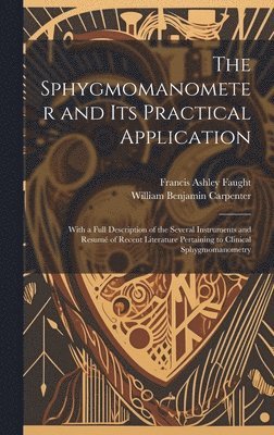 William Benjamin Carpenter, Francis Ashley Faught - Sphygmomanometer and Its Practical Application, Inbunden
