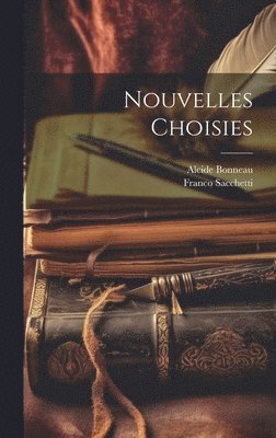 Franco Sacchetti, Alcide Bonneau - Nouvelles Choisies, Inbunden