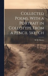 bokomslag Collected Poems. With a Portrait in Collotype From a Pencil Sketch