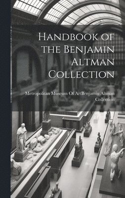 bokomslag Handbook of the Benjamin Altman Collection