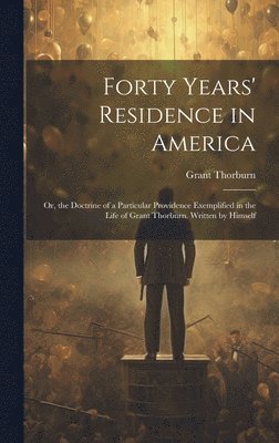 Forty Years' Residence in America