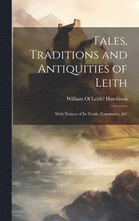 bokomslag Tales, Traditions and Antiquities of Leith