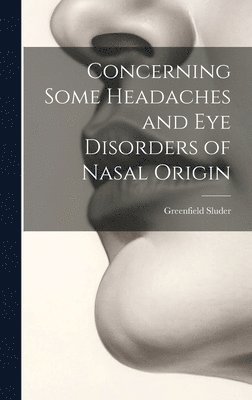 bokomslag Concerning Some Headaches and Eye Disorders of Nasal Origin