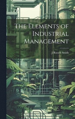 bokomslag The Elements of Industrial Management