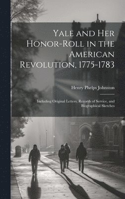 bokomslag Yale and her Honor-roll in the American Revolution, 1775-1783