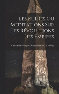 bokomslag Les Ruines Ou Mditations Sur Les Rvolutions Des Empires