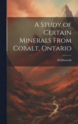 bokomslag A Study of Certain Minerals From Cobalt, Ontario