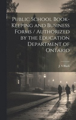 bokomslag Public School Book-keeping and Business Forms / Authorized by the Education Department of Ontario