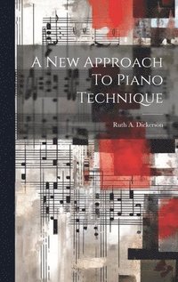 bokomslag A New Approach To Piano Technique