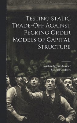 Lakshmi Shyam-Sunder, Stewart C Myers - Testing Static Trade-off Against Pecking Order Models of Capital Structure, Inbunden