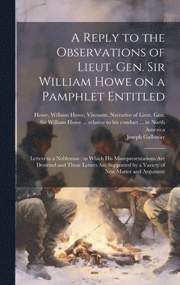 A Reply to the Observations of Lieut. Gen. Sir William Howe on a Pamphlet Entitled 1