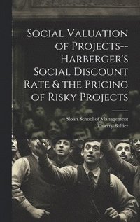 bokomslag Social Valuation of Projects--Harberger's Social Discount Rate & the Pricing of Risky Projects