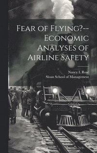 bokomslag Fear of Flying?--economic Analyses of Airline Safety